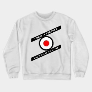 I Have A Purpose, Don’t Stand On My Way Crewneck Sweatshirt